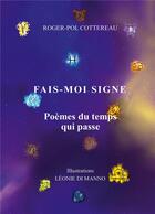 Couverture du livre « Fais-moi signe : Poèmes du temps qui passe » de Roger-Pol Cottereau aux éditions Books On Demand