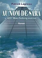 Couverture du livre « Au nom de Sara ; 4857 Mao Zedong avenue » de Patrick Lagneau aux éditions Books On Demand