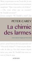 Couverture du livre « La chimie des larmes » de Peter Carey aux éditions Ditions Actes Sud