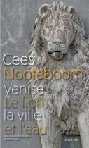 Couverture du livre « Venise ; le lion, la ville et l'eau » de Cees Nooteboom aux éditions Actes Sud