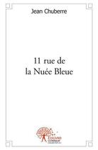 Couverture du livre « 11 rue de la nuee bleue » de Jean Chuberre aux éditions Edilivre