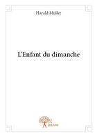 Couverture du livre « L'enfant du dimanche » de Harald Muller aux éditions Edilivre