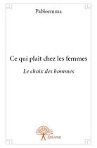 Couverture du livre « Ce qui plaît chez les femmes » de Pabloemma aux éditions Edilivre