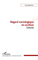 Couverture du livre « Regard sociologique en archives cultures » de Guy Barbichon aux éditions Editions L'harmattan