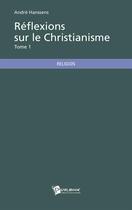 Couverture du livre « Réflexions sur le christianisme t.1 » de Andre Hanssens aux éditions Publibook