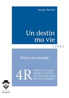 Couverture du livre « Un destin, ma vie ; réminescences, rencontres, regards, réflexions » de Georges Martinot aux éditions Societe Des Ecrivains