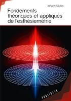 Couverture du livre « Fondements théoriques et appliqués de l'esthésiemétrie » de Johann Soulas aux éditions Publibook