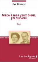Couverture du livre « Grâce à mes yeux bleus, j'ai survécu » de Eva Tichauer aux éditions Les Impliques