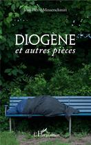 Couverture du livre « Diogène et autres pieces » de Jean-Pierre Messerschmitt aux éditions L'harmattan