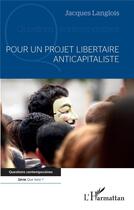 Couverture du livre « Pour un projet libertaire anticapitaliste » de Jacques Langlois aux éditions L'harmattan