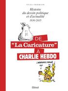 Couverture du livre « De la caricature à Charlie Hebdo, 1830-2015 : histoire du dessin politique et d'actualité » de Yves Fremion aux éditions Glenat