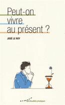 Couverture du livre « Peut-on vivre au présent ? » de Jose Le Roy et Francois Matton aux éditions Almora