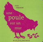 Couverture du livre « Une poule sur un mur » de Julia Chausson aux éditions Rue Du Monde