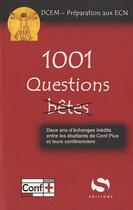 Couverture du livre « 1001 questions (pas) bêtes ; deux ans d'échanges inédits entre les étudiants de Conf Plus et leur conférenciers ; DCEM, préparation aux ECN » de  aux éditions S-editions