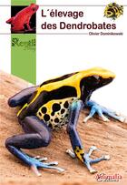 Couverture du livre « L'élevage des dendrobates » de Olivier Dominikowski aux éditions Animalia