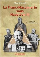 Couverture du livre « La franc-maçonnerie sous Napoléon III » de Alain Queruel aux éditions Editions De Midi