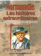 Couverture du livre « Normandie ; les histoires extraordinaires de mon grand-père » de Jacques Hel aux éditions Cpe Editions