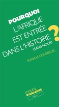 Couverture du livre « Pourquoi l'Afrique est entrée dans l'histoire (sans nous) ? » de Sonia Le Gouriellec aux éditions Hikari Editions
