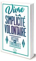 Couverture du livre « Vivre la simplicité volontaire ; histoire et témoignages » de Pierre Thiesset et Cedric Blagini aux éditions L'echappee