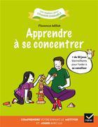 Couverture du livre « Apprendre à se concentrer ; comprendre votre enfant, le motiver et jouer avec lui » de Florence Millot aux éditions Hatier Parents