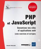 Couverture du livre « PHP et JavaScript ; dynamisez vos sites et applications web (avec exercices et corrigés) » de Mickael Rouleau aux éditions Eni