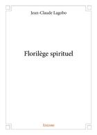 Couverture du livre « Florilege spirituel » de Lagobo Jean-Claude aux éditions Edilivre