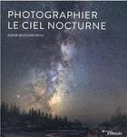 Couverture du livre « Photographier le ciel nocturne » de Adam Woodworth aux éditions Eyrolles