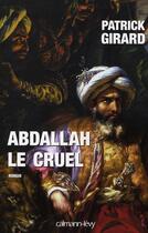 Couverture du livre « Abdallah le cruel » de Patrick Girard aux éditions Calmann-levy