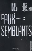 Couverture du livre « Faux-semblants » de Wood-B+Geasland-J aux éditions Calmann-levy