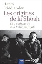 Couverture du livre « Les origines de la Shoah » de Henry Friedlander aux éditions Calmann-levy