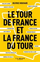 Couverture du livre « Le tour de France et la France du tour » de Beatrice Houchard aux éditions Calmann-levy