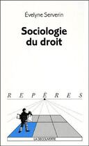 Couverture du livre « Sociologie du droit » de Evelyne Serverin aux éditions La Decouverte