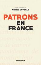 Couverture du livre « Patrons en France » de Michel Offerle aux éditions La Decouverte