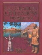 Couverture du livre « Les grandes civilisations disparues » de Celine De Queral aux éditions Selection Du Reader's Digest