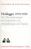 Couverture du livre « Heidegger 1919-1929 ; de l'herméneutique de la facticité à la métaphysique du Dasein » de  aux éditions Vrin