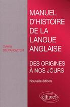 Couverture du livre « Manuel d'histoire de la langue anglaise (2ème édition) » de Colette Stevanovitch aux éditions Ellipses