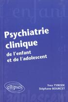 Couverture du livre « Psychiatrie clinique de l'enfant et de l'adolescent » de Tyrode/Bourcet aux éditions Ellipses