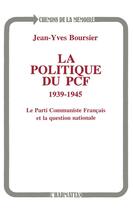 Couverture du livre « La politique du PCF, 1939-1945 ; le parti communiste français et la question nationale » de Jean-Yves Boursier aux éditions L'harmattan