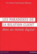 Couverture du livre « Les paradoxes de la relation client dans un monde digital » de Eric Falque et Sarah-Jayne Williams aux éditions Pearson