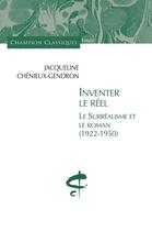 Couverture du livre « Inventer le réel ; le surréalisme et le roman (1922-1950) » de Jacqueline Chenieux-Gendron aux éditions Honore Champion