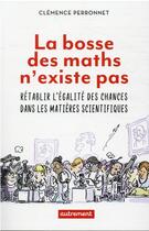 Couverture du livre « La bosse des maths n'existe pas ! rétablir l'égalité des chances dans les matières scientifiques » de Clemence Perronnet aux éditions Autrement