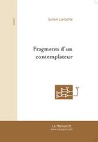 Couverture du livre « Fragments d'un contemplateur » de Julien Laroche aux éditions Editions Le Manuscrit