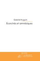 Couverture du livre « Écorchés et amnésiques » de Huguin-G aux éditions Editions Le Manuscrit