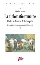 Couverture du livre « La diplomatie romaine. l'autre instrument de la conquête ; de la fondation à la fin des guerres samnites » de Claudine Auliard aux éditions Presses Universitaires De Rennes