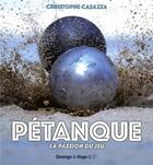 Couverture du livre « La pétanque ; la passion du jeu » de Christophe Casazza aux éditions Desinge Hugo Cie