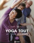Couverture du livre « Yoga tout ; le yoga des aînés » de Morency Carole aux éditions Editions De L'homme