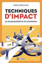 Couverture du livre « Techniques d'impact en employabilité et en orientation » de Danie Beaulieu aux éditions Editions De L'homme