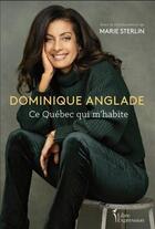 Couverture du livre « Dominique Anglade : ce Québec qui m'habite » de Dominique Anglade et Marie Sterlin aux éditions Libre Expression