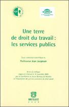 Couverture du livre « Une terre de droit du travail : les services publics » de  aux éditions Bruylant