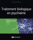 Couverture du livre « Traitements biologiques en psychiatrie Tome 2 » de Pierre Schulz aux éditions De Boeck Superieur